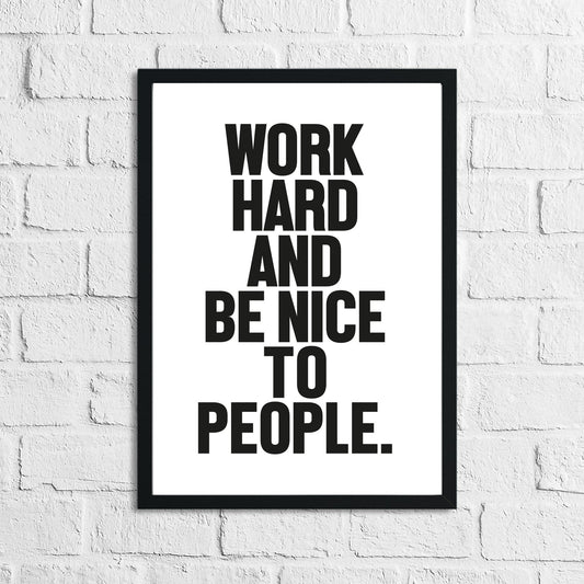 Bold Work Hard And Be Nice To People Inspirational Simple Wall Home Decor Print